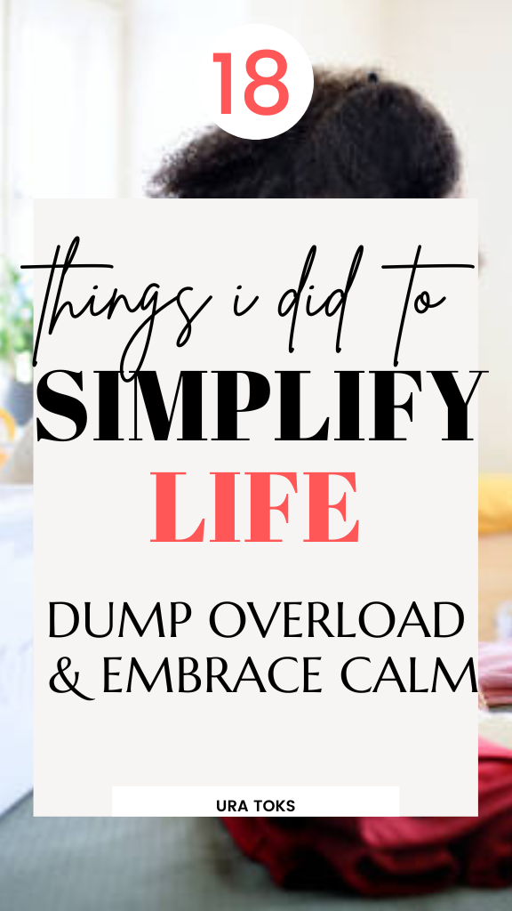 18 Ways To Simplify Your Life (Dump Overwhelm & Embrace Peace)