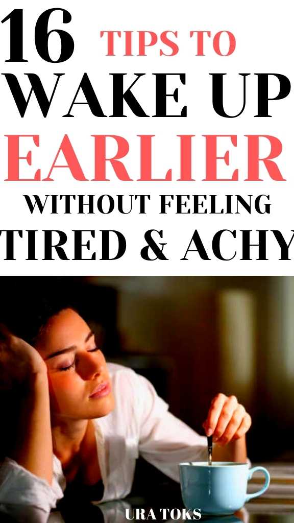 16 Tips To Wake Up Earlier Without Feeling Tired & Achy