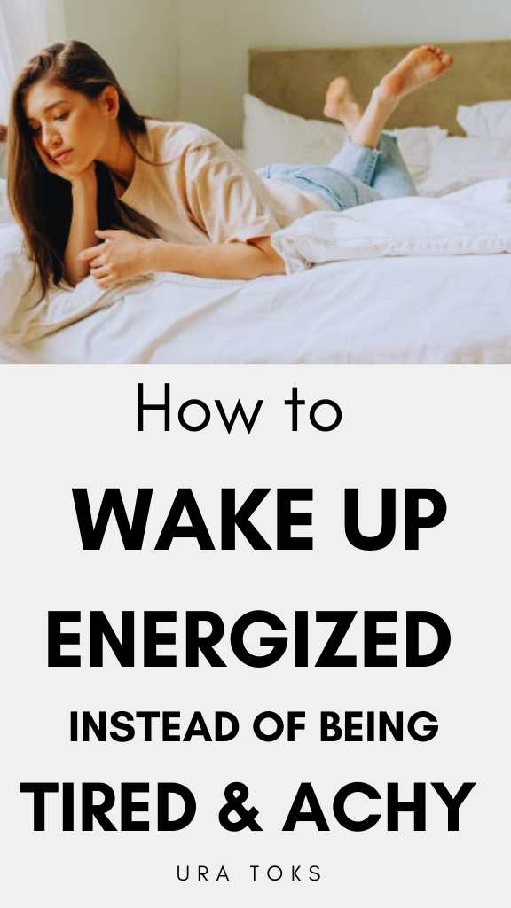 How to wake up energized instead of being tired and achy