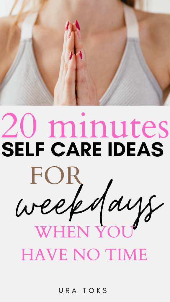 20 Minutes Self-Care Ideas For Weekdays 