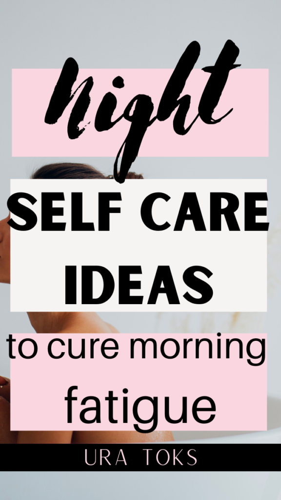 Amazing Night Self-Care Ideas to Cure Morning Fatigue