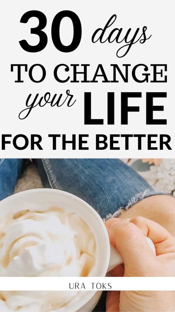 How to Change Your Life In 30 Days & Be a Better Person