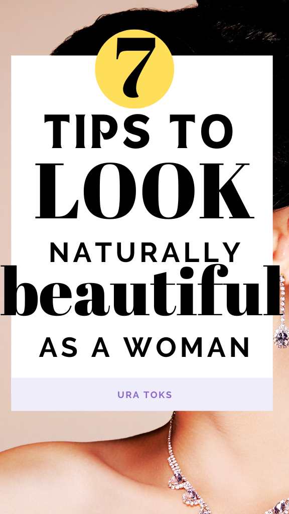 Tips to Look Naturally Beautiful As a Woman