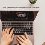 How to Maintain Productivity While Working From Home