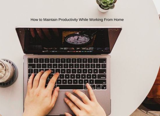 How to Maintain Productivity While Working From Home