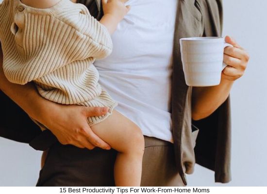 Best Productivity Tips For Work-From-Home Moms