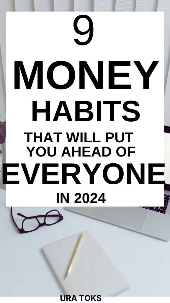 9 Money Habits That Will Put You Ahead Of Everyone In 2024.