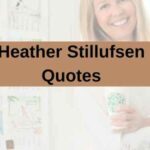 100 Self-Uplifting Heather Stillufsen Quotes