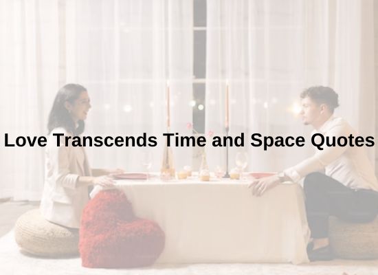 Love Transcends Time and Space Quotes