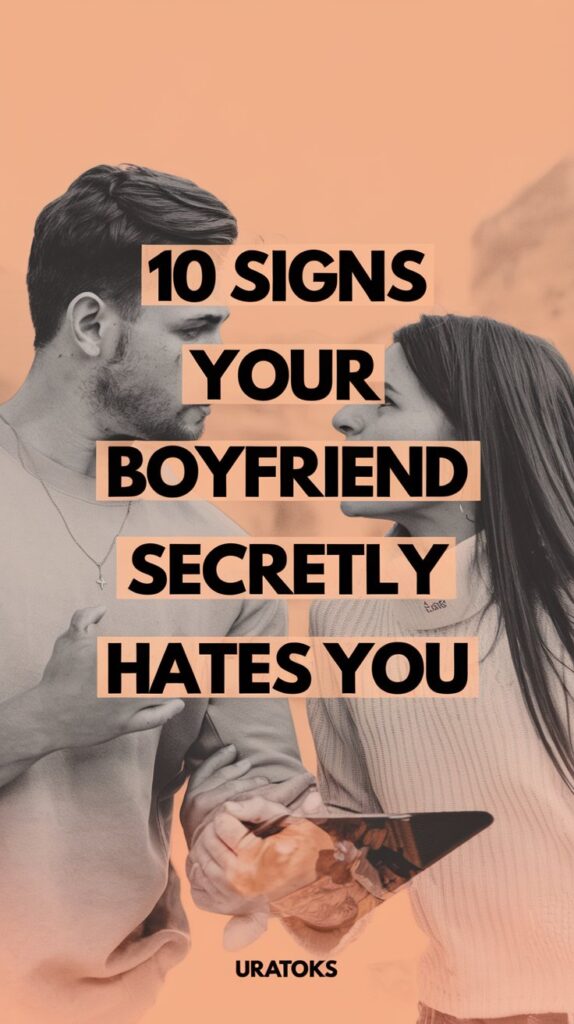 Signs Your Boyfriend Secretly Hates You