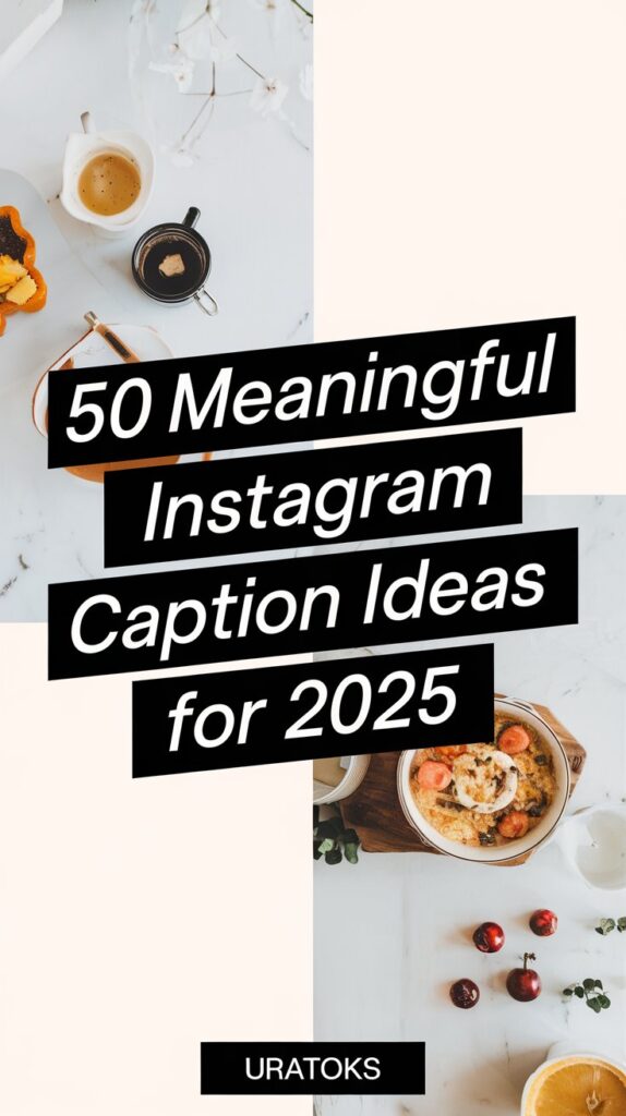 50 Meaningful Instagram Caption Ideas for 2025